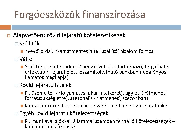 Forgóeszközök finanszírozása Alapvetően: rövid lejáratú kötelezettségek � Szállítók ~vevői oldal, ~kamatmentes hitel, szállítói bizalom