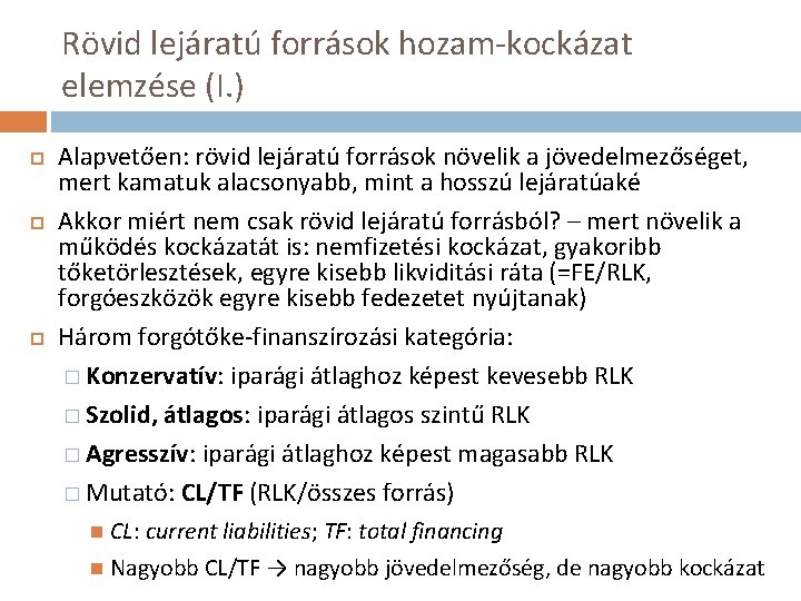 Rövid lejáratú források hozam-kockázat elemzése (I. ) Alapvetően: rövid lejáratú források növelik a jövedelmezőséget,