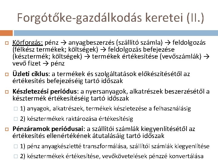 Forgótőke-gazdálkodás keretei (II. ) Körforgás: pénz → anyagbeszerzés (szállító számla) → feldolgozás (félkész termékek;