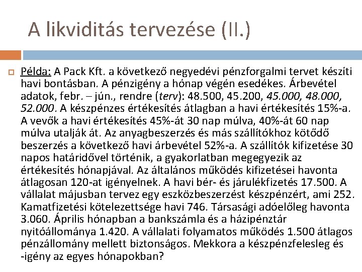 A likviditás tervezése (II. ) Példa: A Pack Kft. a következő negyedévi pénzforgalmi tervet