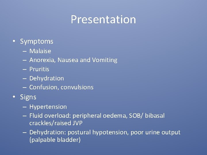 Presentation • Symptoms – – – Malaise Anorexia, Nausea and Vomiting Pruritis Dehydration Confusion,