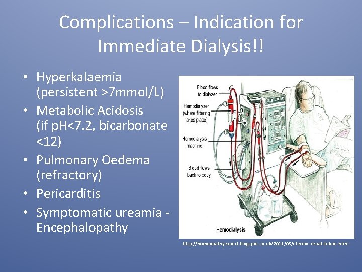 Complications – Indication for Immediate Dialysis!! • Hyperkalaemia (persistent >7 mmol/L) • Metabolic Acidosis