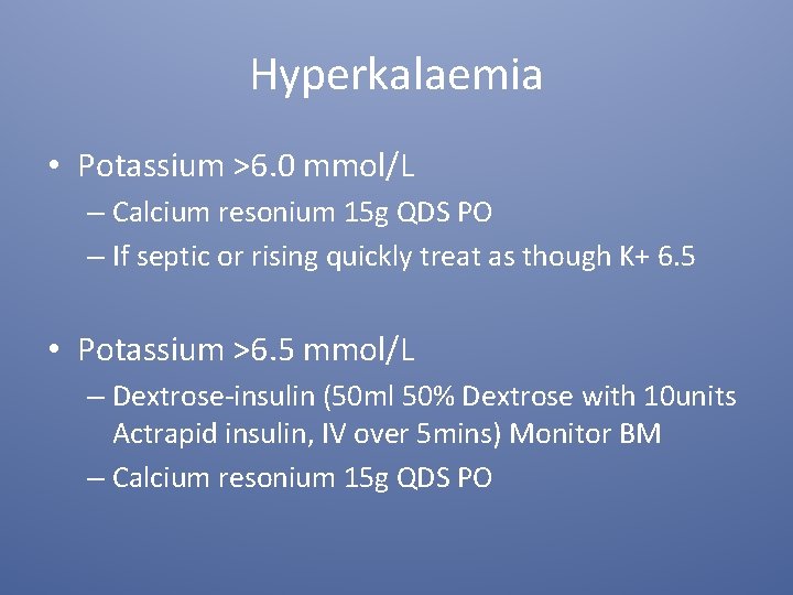 Hyperkalaemia • Potassium >6. 0 mmol/L – Calcium resonium 15 g QDS PO –