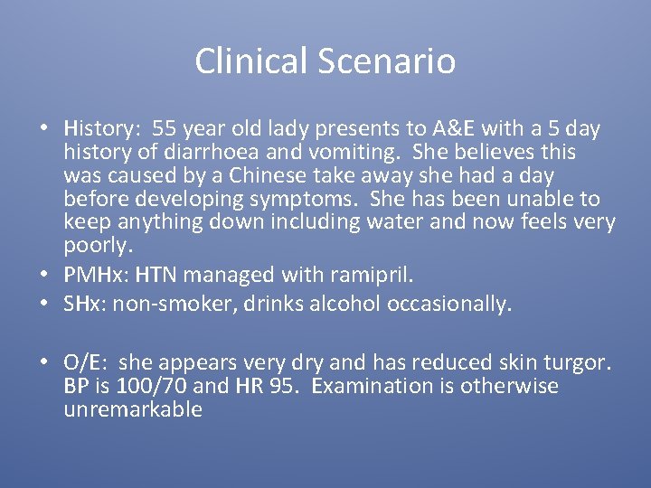 Clinical Scenario • History: 55 year old lady presents to A&E with a 5