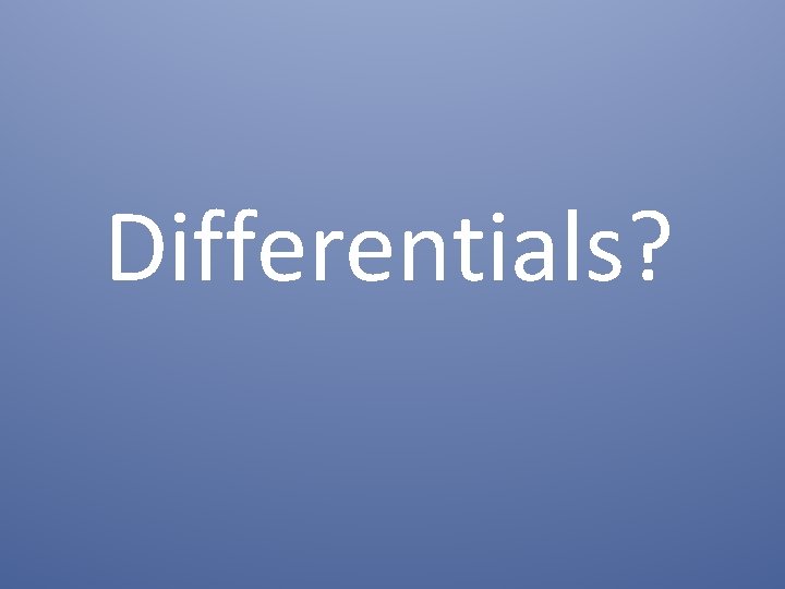 Differentials? 