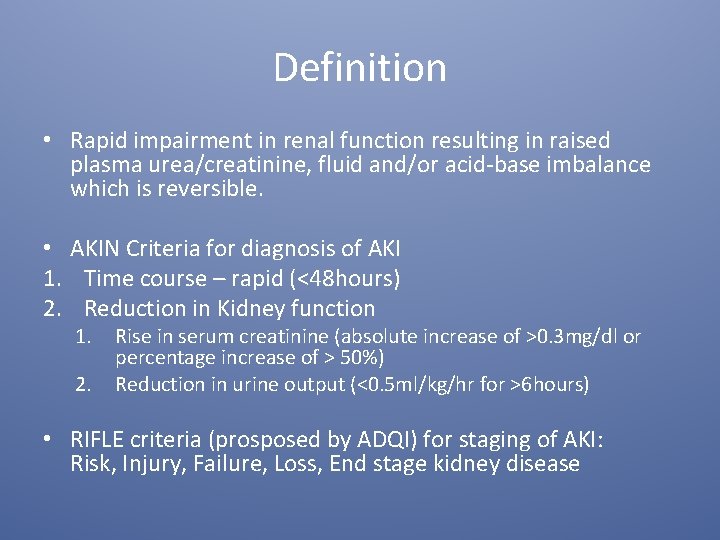 Definition • Rapid impairment in renal function resulting in raised plasma urea/creatinine, fluid and/or