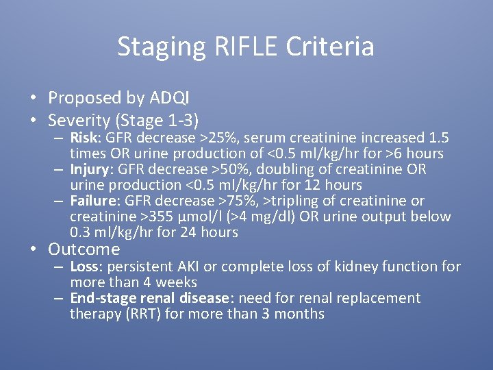 Staging RIFLE Criteria • Proposed by ADQI • Severity (Stage 1 -3) – Risk: