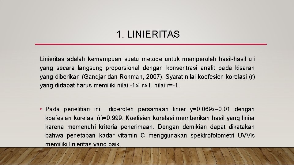 1. LINIERITAS Linieritas adalah kemampuan suatu metode untuk memperoleh hasil-hasil uji yang secara langsung