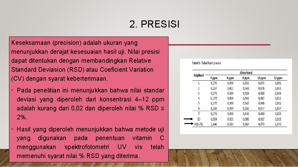 2. PRESISI Keseksamaan (precision) adalah ukuran yang menunjukkan derajat kesesuaian hasil uji. Nilai presisi