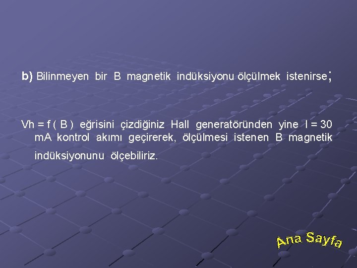 b) Bilinmeyen bir B magnetik indüksiyonu ölçülmek istenirse; Vh = f ( B )