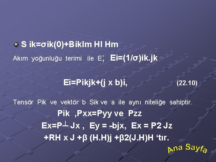 S ik=σik(0)+Biklm Hl Hm Akım yoğunluğu terimi ile E; Ei=(1/σ)ik. jk Ei=Pikjk+(j x b)i,