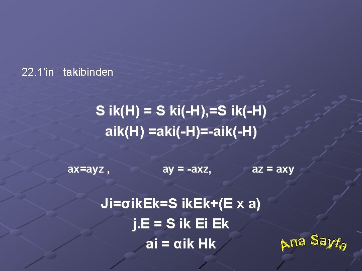 22. 1’in takibinden S ik(H) = S ki(-H), =S ik(-H) aik(H) =aki(-H)=-aik(-H) ax=ayz ,