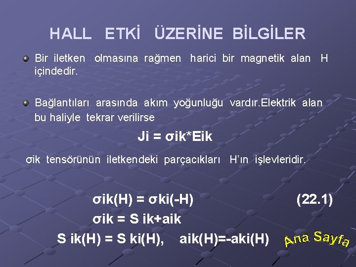 HALL ETKİ ÜZERİNE BİLGİLER Bir iletken olmasına rağmen harici bir magnetik alan H içindedir.