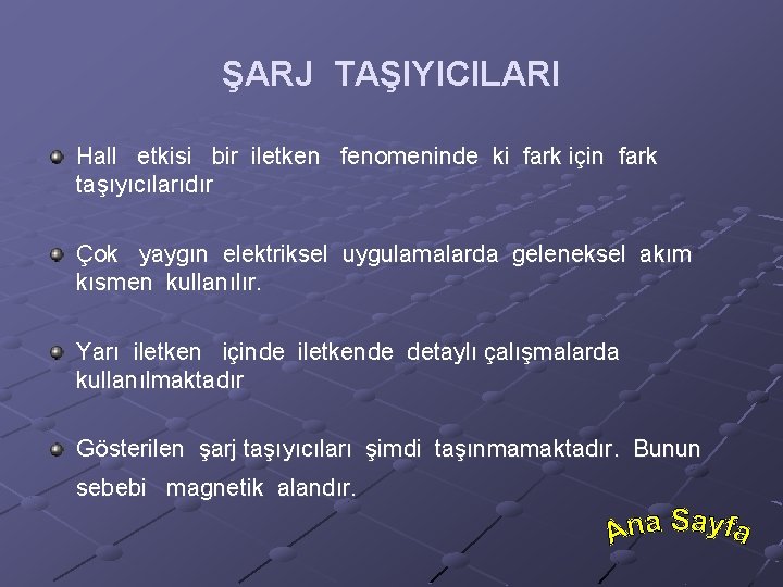 ŞARJ TAŞIYICILARI Hall etkisi bir iletken fenomeninde ki fark için fark taşıyıcılarıdır Çok yaygın