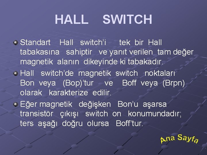 HALL SWITCH Standart Hall switch’i tek bir Hall tabakasına sahiptir ve yanıt verilen tam