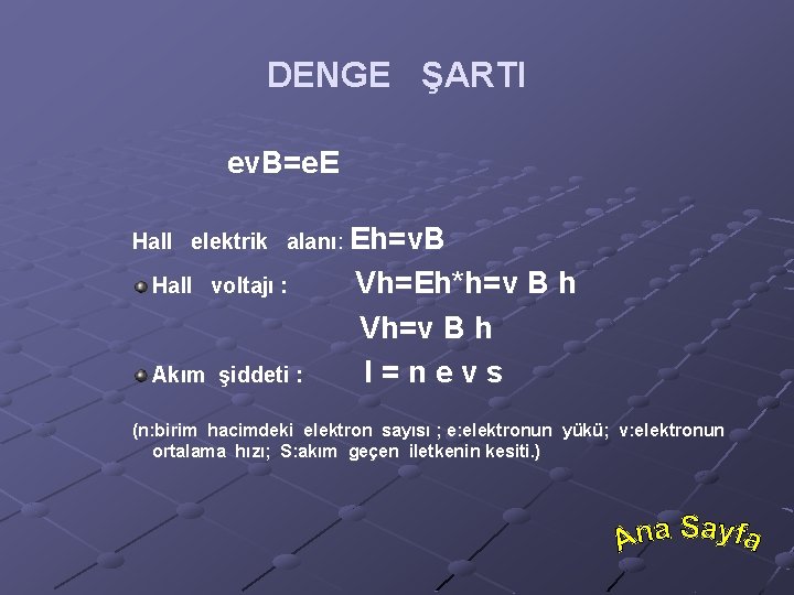 DENGE ŞARTI ev. B=e. E Hall elektrik alanı: Eh=v. B Hall voltajı : Akım