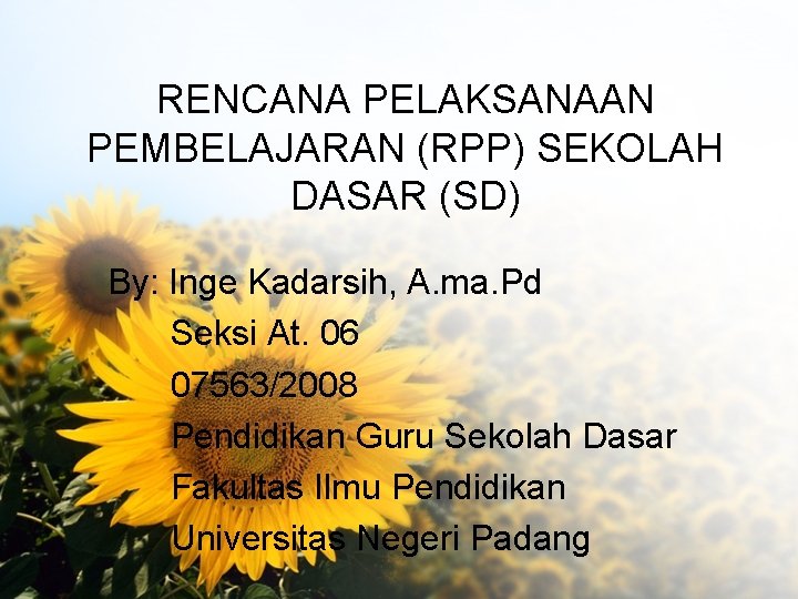 RENCANA PELAKSANAAN PEMBELAJARAN (RPP) SEKOLAH DASAR (SD) By: Inge Kadarsih, A. ma. Pd Seksi