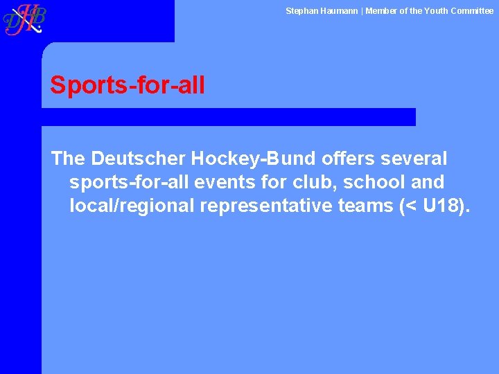 Stephan Haumann | Member of the Youth Committee Sports-for-all The Deutscher Hockey-Bund offers several