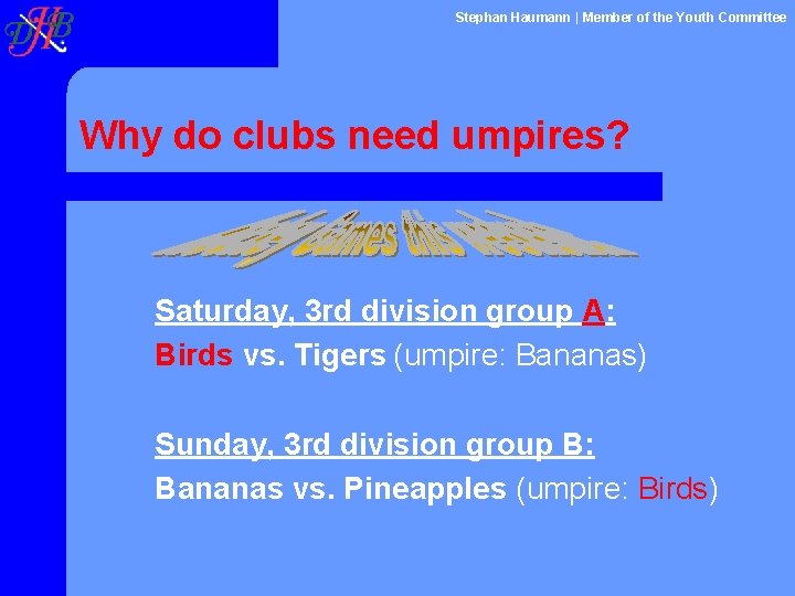 Stephan Haumann | Member of the Youth Committee Why do clubs need umpires? Saturday,