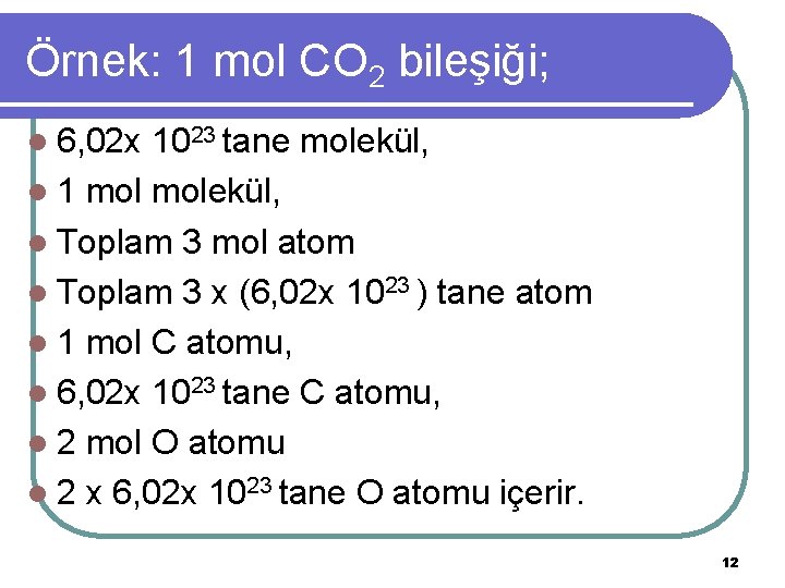 Örnek: 1 mol CO 2 bileşiği; l 6, 02 x 1023 tane molekül, l