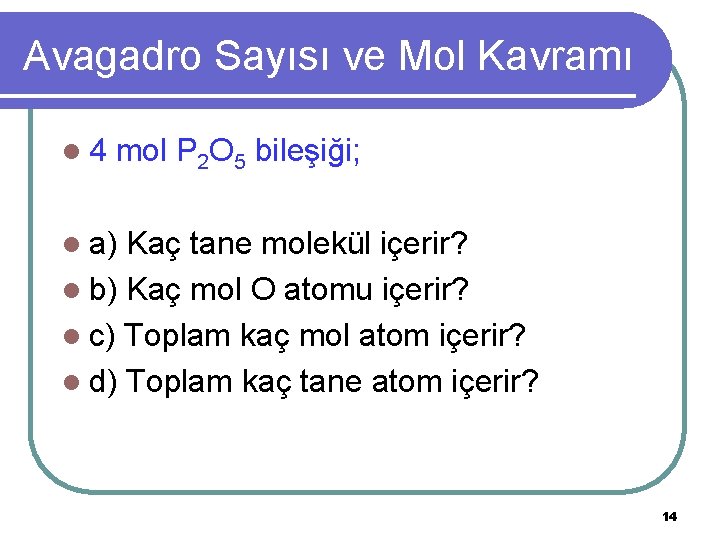 Avagadro Sayısı ve Mol Kavramı l 4 mol P 2 O 5 bileşiği; l