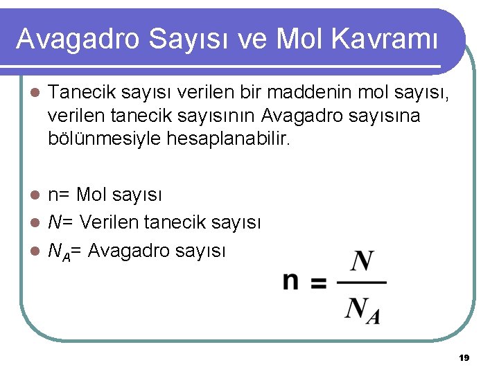 Avagadro Sayısı ve Mol Kavramı l Tanecik sayısı verilen bir maddenin mol sayısı, verilen