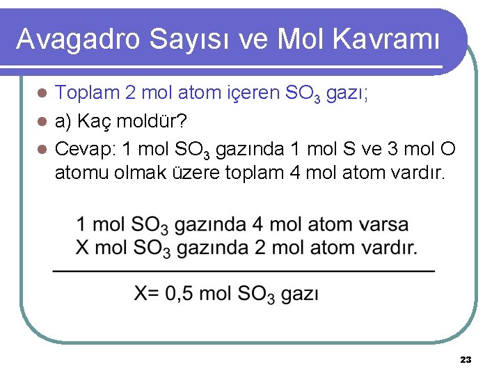 Avagadro Sayısı ve Mol Kavramı Toplam 2 mol atom içeren SO 3 gazı; l