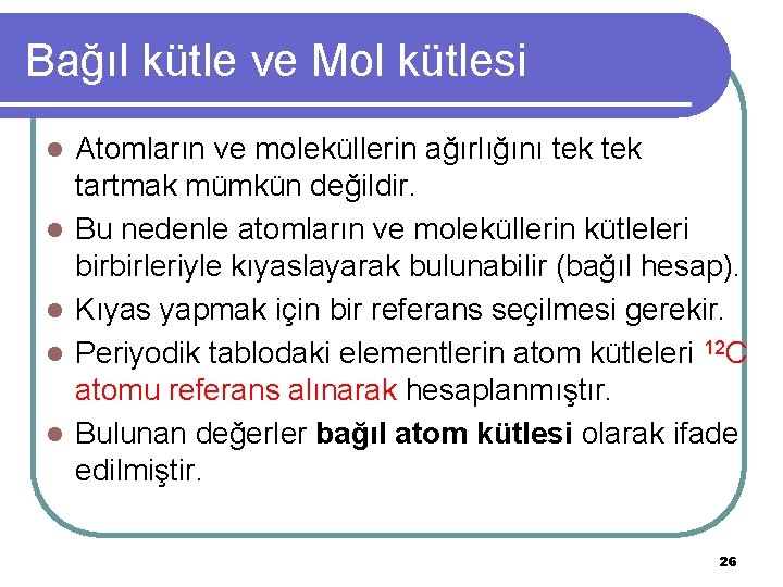 Bağıl kütle ve Mol kütlesi l l l Atomların ve moleküllerin ağırlığını tek tartmak