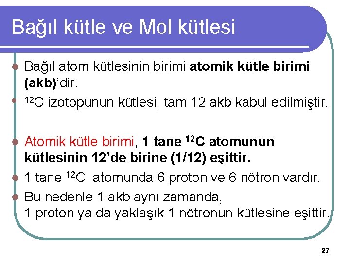 Bağıl kütle ve Mol kütlesi l l Bağıl atom kütlesinin birimi atomik kütle birimi