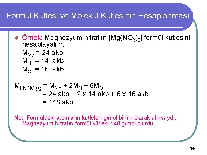 Formül Kütlesi ve Molekül Kütlesinin Hesaplanması l Örnek: Magnezyum nitrat’ın [Mg(NO 3)2] formül kütlesini