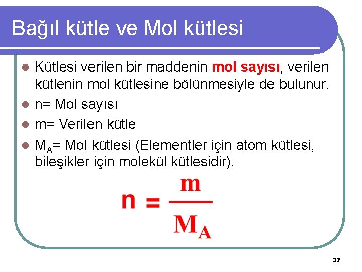 Bağıl kütle ve Mol kütlesi Kütlesi verilen bir maddenin mol sayısı, verilen kütlenin mol