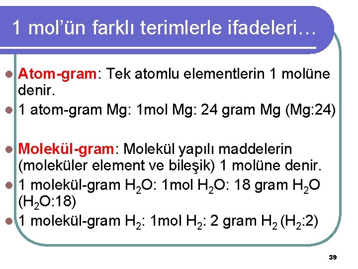 1 mol’ün farklı terimlerle ifadeleri… Atom-gram: Tek atomlu elementlerin 1 molüne denir. l 1