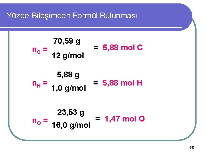 Yüzde Bileşimden Formül Bulunması n. C = n. H = n. O = 70,