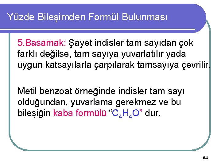 Yüzde Bileşimden Formül Bulunması 5. Basamak: Şayet indisler tam sayıdan çok farklı değilse, tam