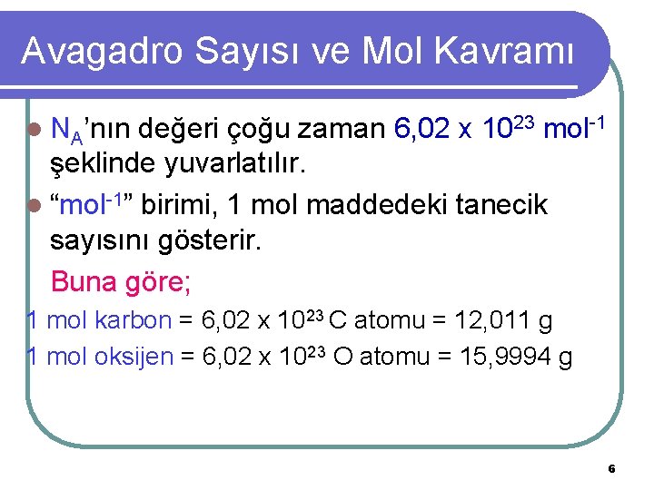 Avagadro Sayısı ve Mol Kavramı l NA’nın değeri çoğu zaman 6, 02 x 1023