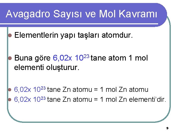 Avagadro Sayısı ve Mol Kavramı l Elementlerin yapı taşları atomdur. l Buna göre 6,