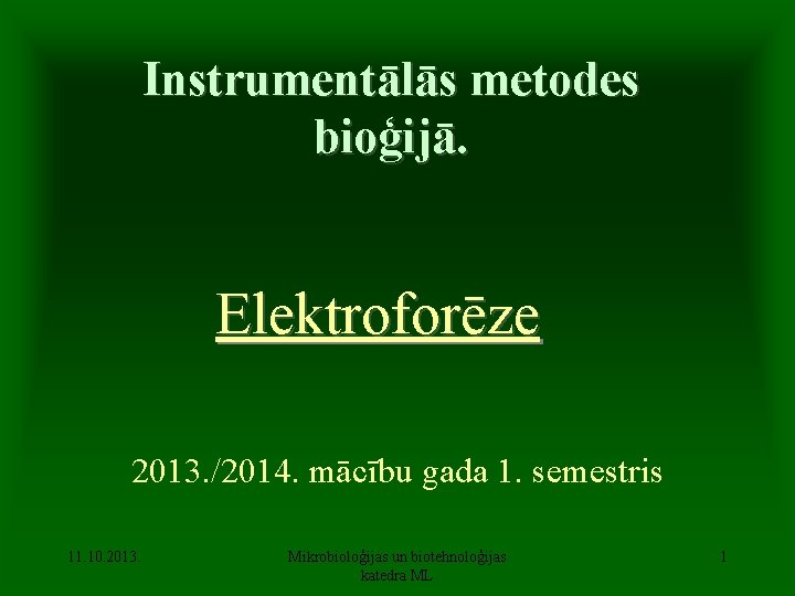 Instrumentālās metodes bioģijā. Elektroforēze 2013. /2014. mācību gada 1. semestris 11. 10. 2013. Mikrobioloģijas