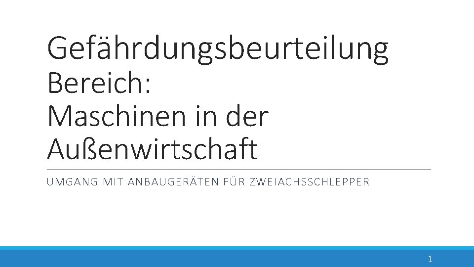 Gefährdungsbeurteilung Bereich: Maschinen in der Außenwirtschaft UMGANG MIT ANBAUGERÄTEN FÜR ZWEIACHSSCHLEPPER 1 