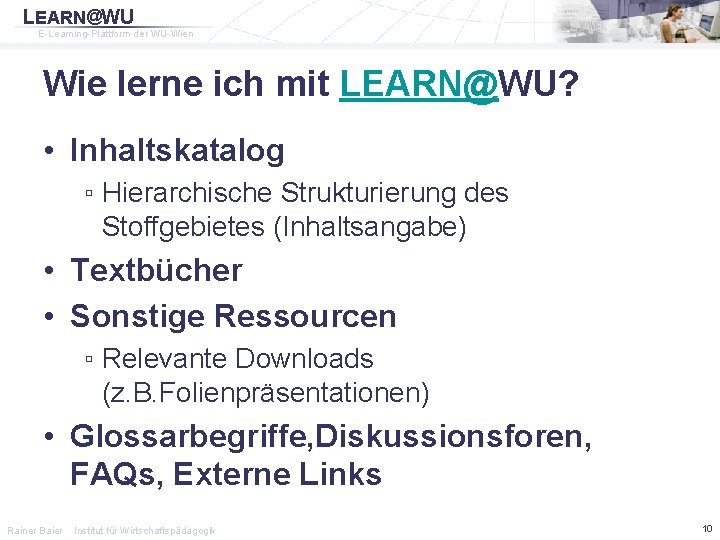 LEARN@WU E-Learning-Plattform der WU-Wien Wie lerne ich mit LEARN@WU? • Inhaltskatalog ▫ Hierarchische Strukturierung
