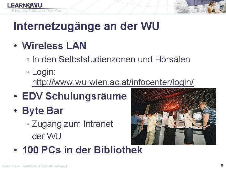 LEARN@WU E-Learning-Plattform der WU-Wien Internetzugänge an der WU • Wireless LAN ▫ In den