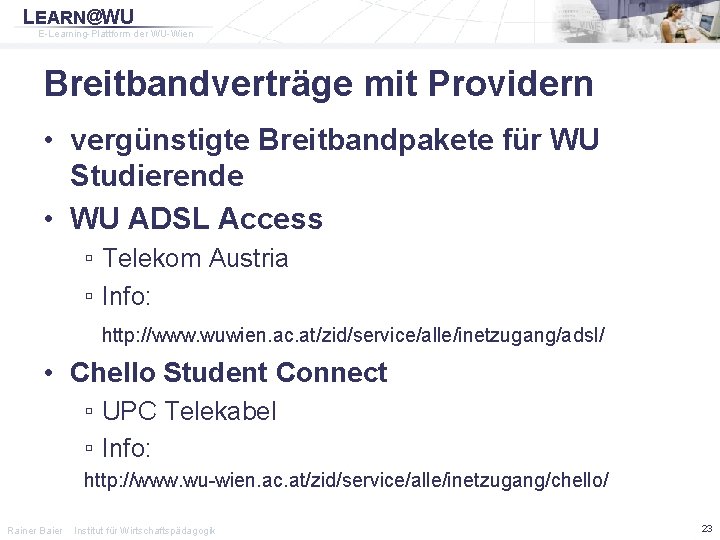 LEARN@WU E-Learning-Plattform der WU-Wien Breitbandverträge mit Providern • vergünstigte Breitbandpakete für WU Studierende •