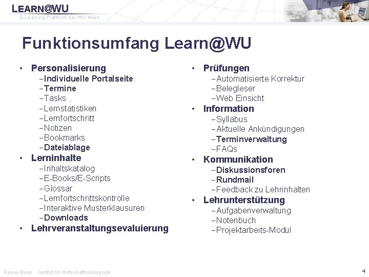LEARN@WU E-Learning-Plattform der WU-Wien Funktionsumfang Learn@WU • Personalisierung -Individuelle Portalseite -Termine -Tasks -Lernstatistiken -Lernfortschritt