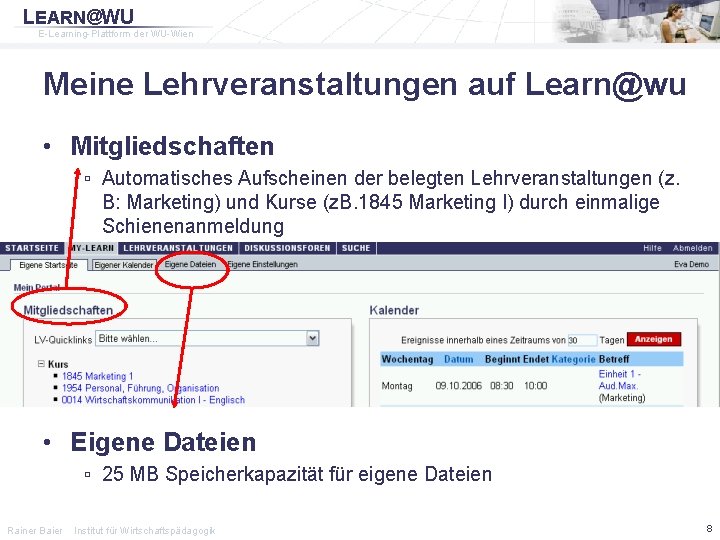 LEARN@WU E-Learning-Plattform der WU-Wien Meine Lehrveranstaltungen auf Learn@wu • Mitgliedschaften ▫ Automatisches Aufscheinen der