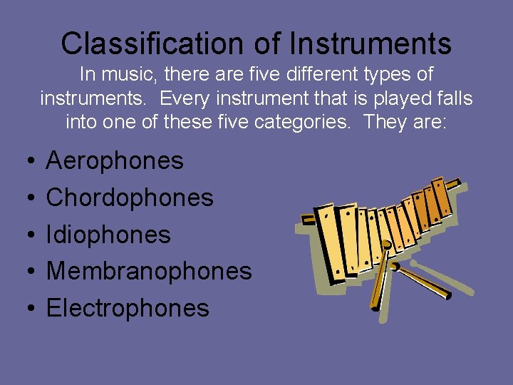 Classification of Instruments In music, there are five different types of instruments. Every instrument