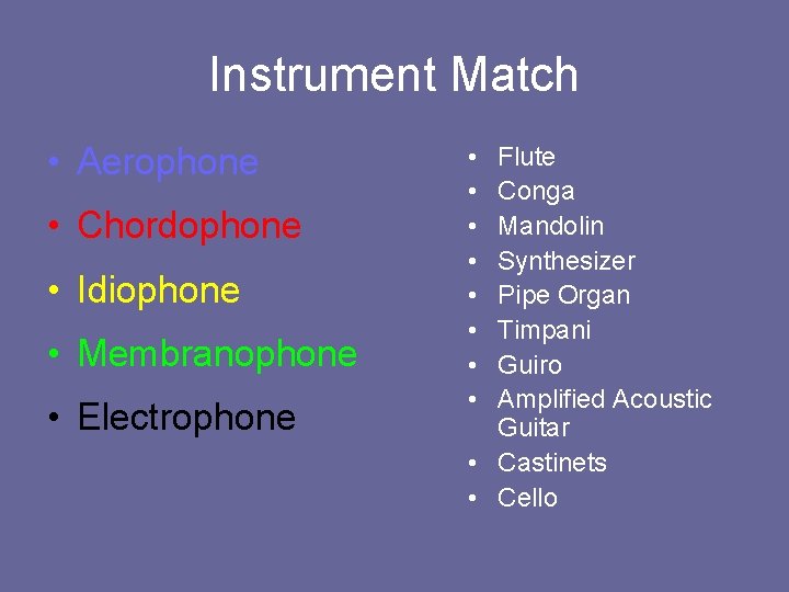 Instrument Match • Aerophone • Chordophone • Idiophone • Membranophone • Electrophone • •
