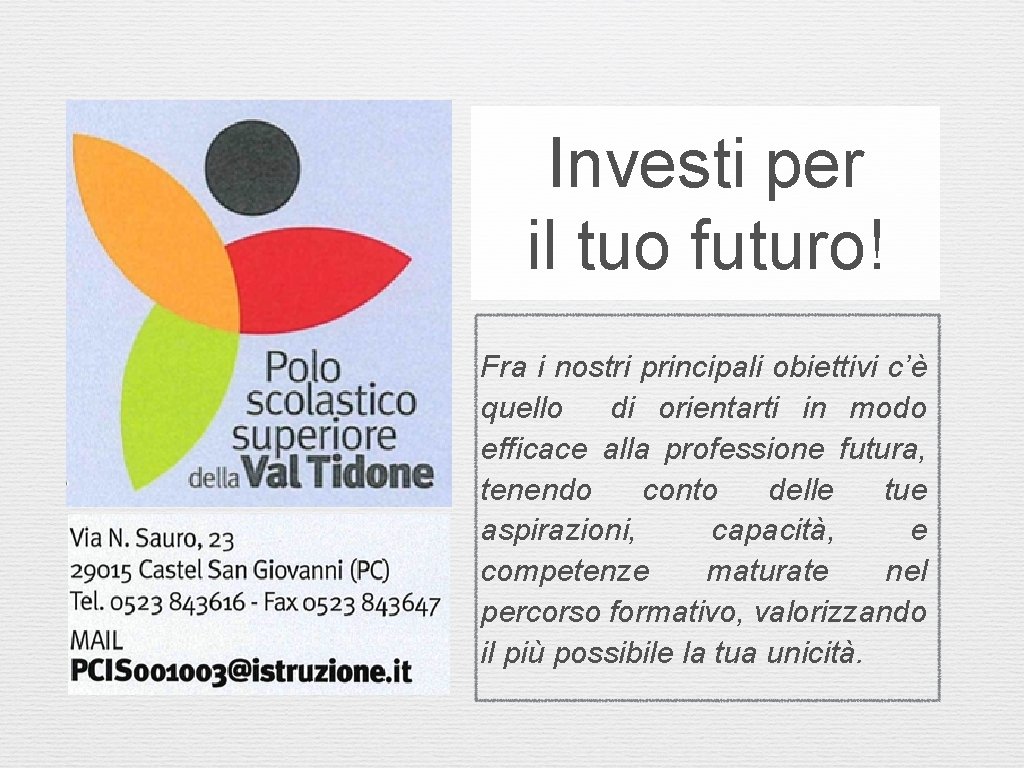 Investi per il tuo futuro! Fra i nostri principali obiettivi c’è quello di orientarti