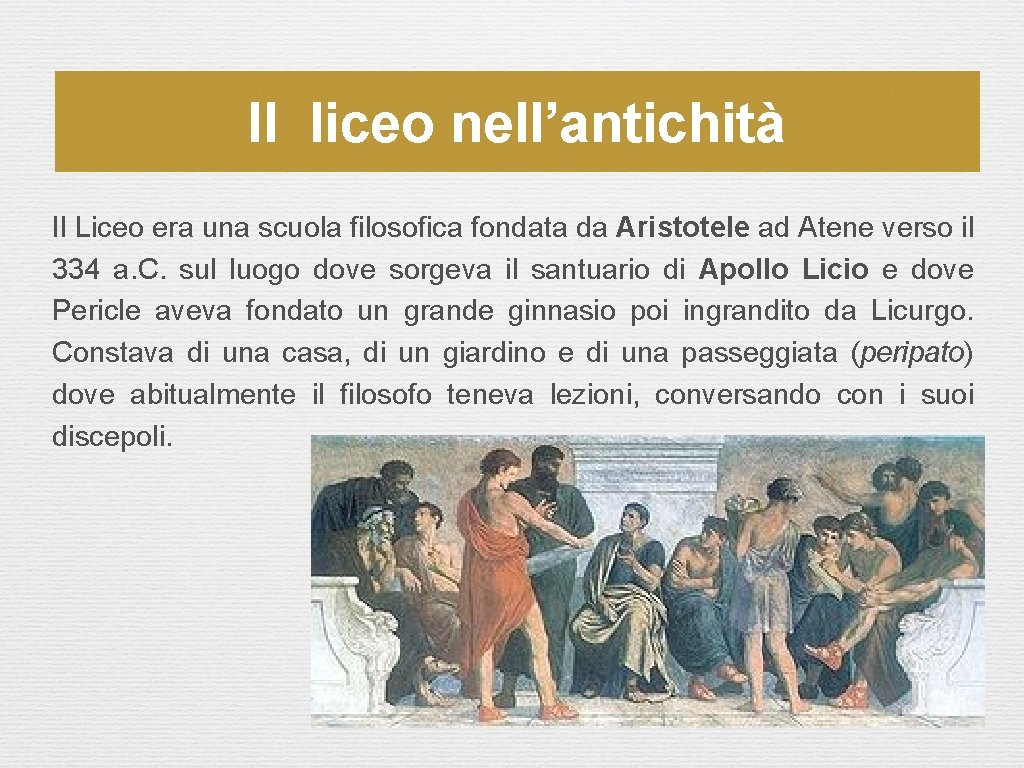 Il liceo nell’antichità Il Liceo era una scuola filosofica fondata da Aristotele ad Atene