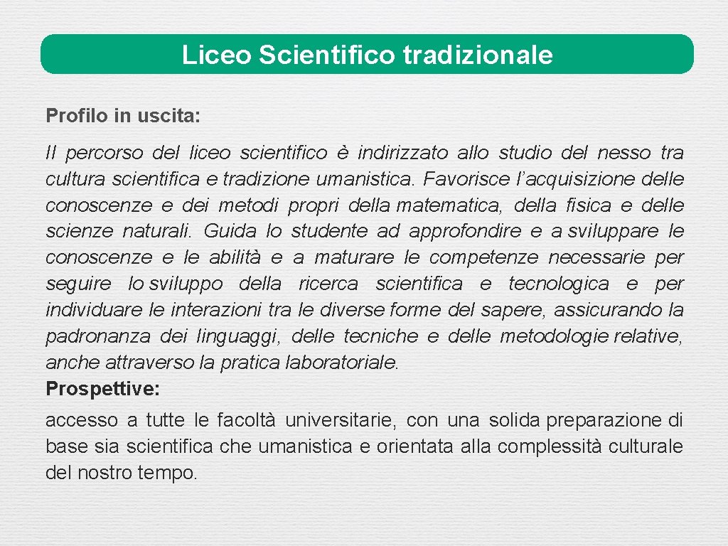 Liceo Scientifico tradizionale Profilo in uscita: Il percorso del liceo scientifico è indirizzato allo