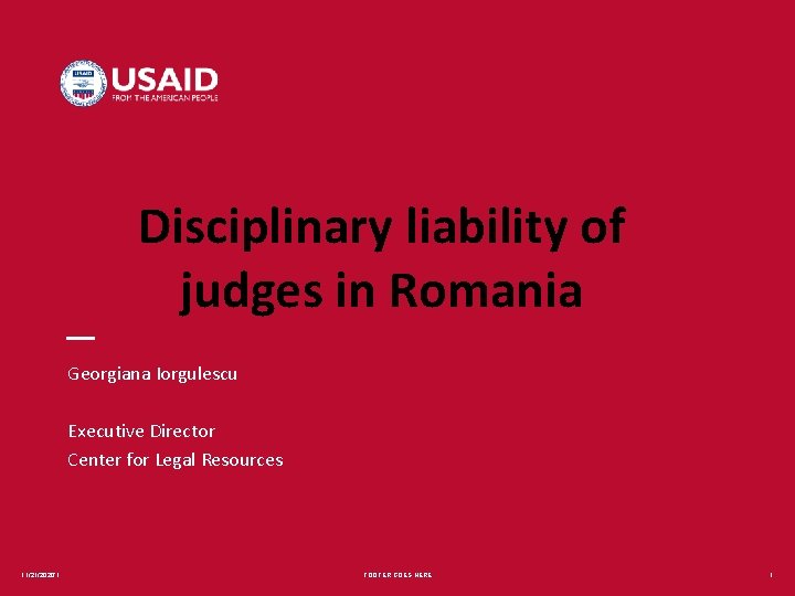 Disciplinary liability of judges in Romania Georgiana Iorgulescu Executive Director Center for Legal Resources