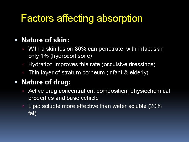 Factors affecting absorption Nature of skin: With a skin lesion 80% can penetrate, with